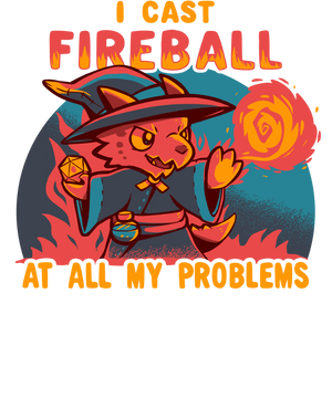 I Cast Fireball at all my problems