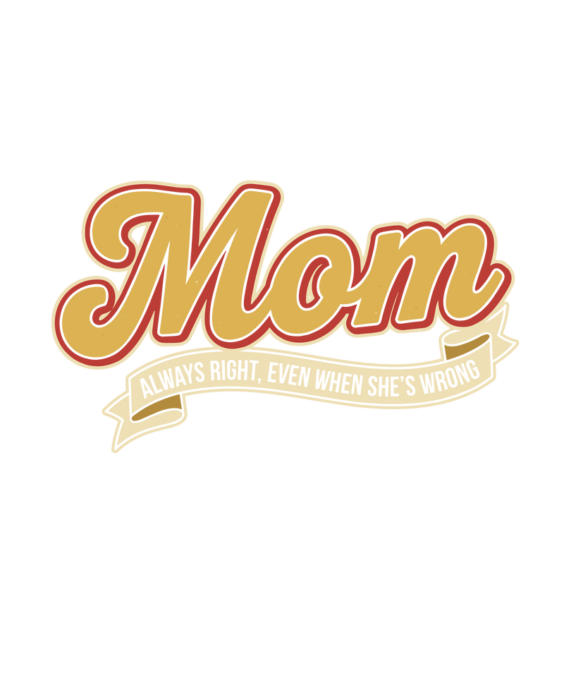 Mom Is Always Right, Even When She's Wrong