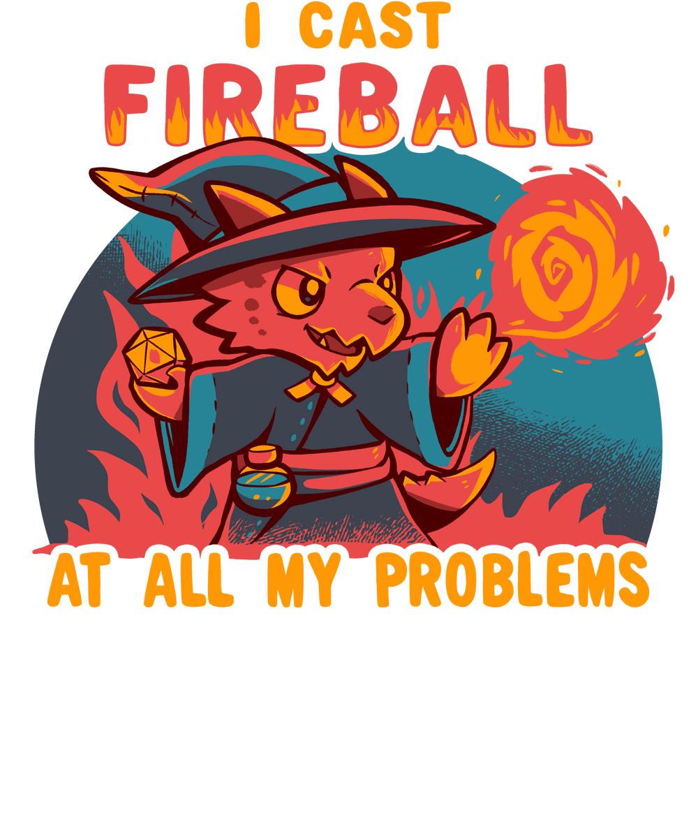 I cast Fireball at all my problems