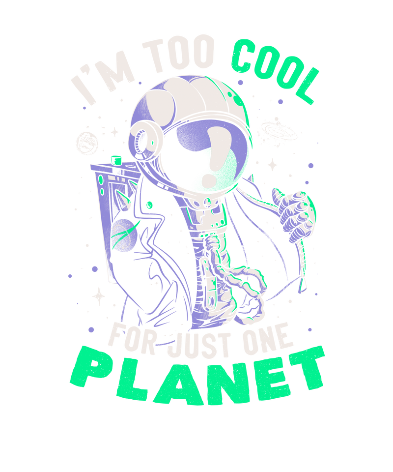 Too Cool For Just One Planet - Funny Cool Astronaut Gift