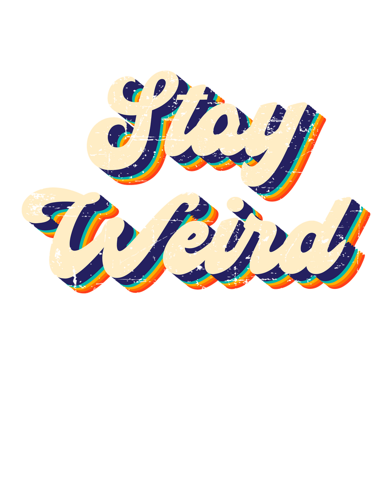Always stay weird