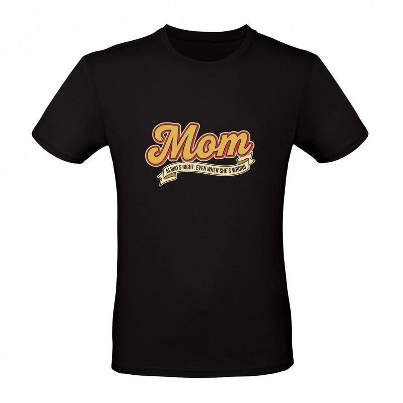 Mom Always Right Even When She s Wrong als T-Shirt