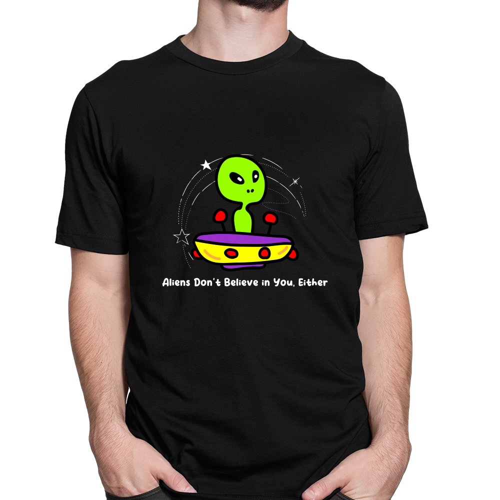 Aliens Dont Believe in You Either